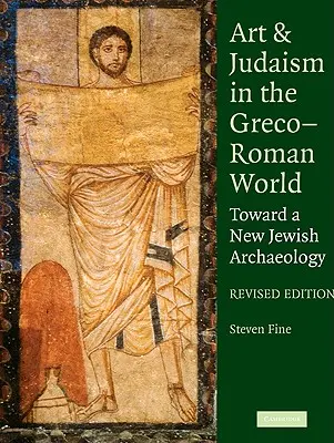 Artă și iudaism în lumea greco-romană: Către o nouă arheologie evreiască - Art and Judaism in the Greco-Roman World: Toward a New Jewish Archaeology