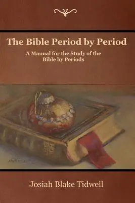 Biblia perioadă cu perioadă: Un manual pentru studiul Bibliei pe perioade - The Bible Period by Period: A Manual for the Study of the Bible by Periods