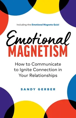 Magnetism emoțional: Cum să comunici pentru a aprinde conexiunea în relațiile tale - Emotional Magnetism: How to Communicate to Ignite Connection in Your Relationships