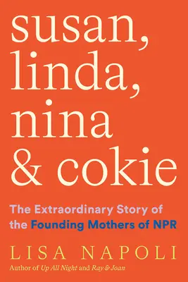 Susan, Linda, Nina și Cokie: Povestea extraordinară a mamelor fondatoare ale NPR - Susan, Linda, Nina & Cokie: The Extraordinary Story of the Founding Mothers of NPR