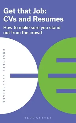 Obțineți acel loc de muncă: CVS și CV-uri: Cum să vă asigurați că vă evidențiați din mulțime - Get That Job: CVS and Resumes: How to Make Sure You Stand Out from the Crowd