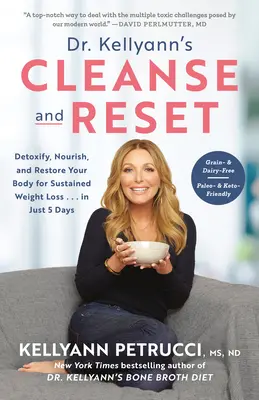 Dr. Kellyann's Cleanse and Reset: Detoxifierea, hrănirea și refacerea organismului pentru o pierdere în greutate susținută... în doar 5 zile - Dr. Kellyann's Cleanse and Reset: Detoxify, Nourish, and Restore Your Body for Sustained Weight Loss...in Just 5 Days