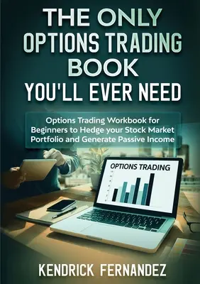 Singura carte de tranzacționare a opțiunilor de care veți avea nevoie vreodată: Options Trading Workbook for Beginners to Hedge Your Stock Market Portfolio and Generate Income - The Only Options Trading Book You Will Ever Need: Options Trading Workbook for Beginners to Hedge Your Stock Market Portfolio and Generate Income