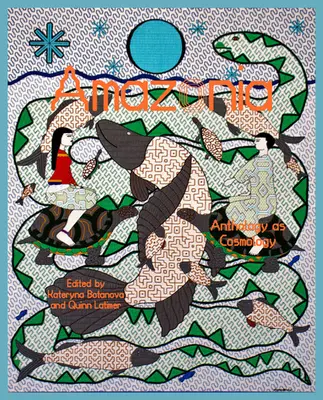 Amazonia: Antologia ca cosmologie - Amazonia: Anthology as Cosmology