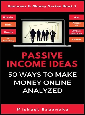 Idei de venit pasiv: 50 de moduri de a face bani online analizate - Passive Income Ideas: 50 Ways to Make Money Online Analyzed