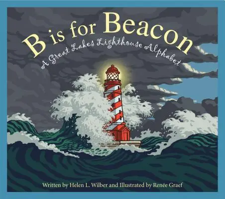 B is for Beacon: Un alfabet al farurilor din Marile Lacuri - B Is for Beacon: A Great Lakes Lighthouse Alphabet