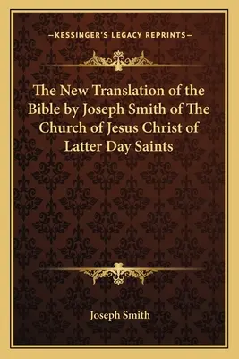 Noua traducere a Bibliei de Joseph Smith din Biserica lui Isus Hristos a Sfinților din Zilele din Urmă - The New Translation of the Bible by Joseph Smith of The Church of Jesus Christ of Latter Day Saints