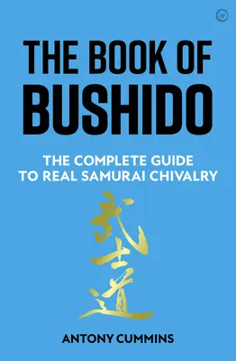Cartea Bushido: Ghidul complet pentru adevărata cavalerism Samurai - The Book of Bushido: The Complete Guide to Real Samurai Chivalry