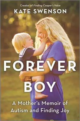 Forever Boy: Memoriile unei mame despre autism și găsirea bucuriei - Forever Boy: A Mother's Memoir of Autism and Finding Joy