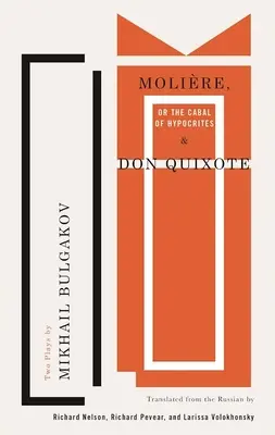 Molire, sau Cabala ipocriților și Don Quijote: Două piese de Mihail Bulgakov - Molire, or the Cabal of Hypocrites and Don Quixote: Two Plays by Mikhail Bulgakov