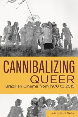 Canibalizarea homosexualilor: Cinema brazilian din 1970 până în 2015 - Cannibalizing Queer: Brazilian Cinema from 1970 to 2015