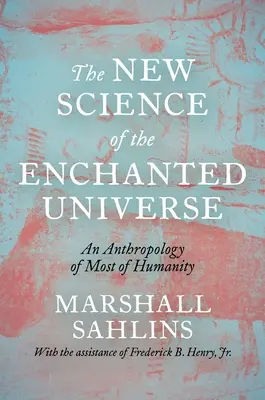 Noua știință a universului fermecat: O antropologie a celei mai mari părți a umanității - The New Science of the Enchanted Universe: An Anthropology of Most of Humanity