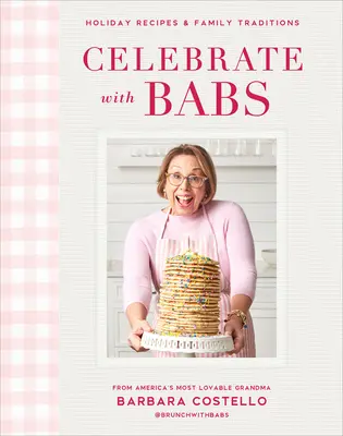 Sărbătoriți cu Babs: Rețete de sărbători și tradiții de familie - Celebrate with Babs: Holiday Recipes & Family Traditions
