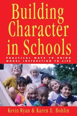 Construirea caracterului în școli: Modalități practice de aducere la viață a instrucției morale - Building Character in Schools: Practical Ways to Bring Moral Instruction to Life