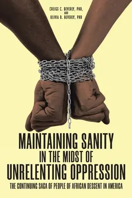 Menținerea sănătății în mijlocul opresiunii necruțătoare: Saga continuă a persoanelor de origine africană din America - Maintaining Sanity in the Midst of Unrelenting Oppression: The Continuing Saga of People of African Descent in America