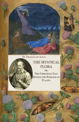 Flora mistică a Sfântului Francisc de Sales: Viața creștină sub emblema plantelor - The Mystical Flora of St. Francis de Sales: The Christian Life under the Emblem of Plants