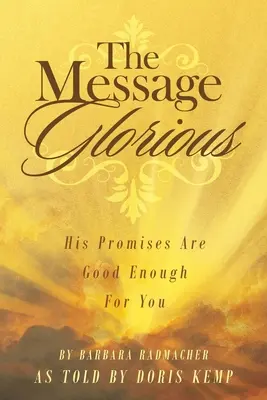Mesajul glorios: Promisiunile Lui sunt suficient de bune pentru tine - The Message Glorious: His Promises Are Good Enough For You