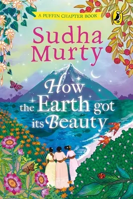 Cum și-a dobândit Pământul frumusețea: Puffin Chapter Book: Gorgeous New Full Colour, Illustrated Chapter Book for Young Readers from Ages 5 and Up by Sudha - How the Earth Got Its Beauty: Puffin Chapter Book: Gorgeous New Full Colour, Illustrated Chapter Book for Young Readers from Ages 5 and Up by Sudha