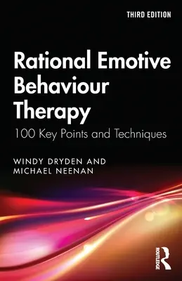 Terapia rațională emoțional-comportamentală: 100 de puncte și tehnici cheie - Rational Emotive Behaviour Therapy: 100 Key Points and Techniques