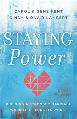 Staying Power: Construirea unei căsnicii mai puternice atunci când viața îți trimite ce e mai rău - Staying Power: Building a Stronger Marriage When Life Sends Its Worst