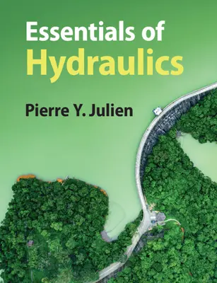 Bazele hidraulicii (Julien Pierre Y. (Colorado State University)) - Essentials of Hydraulics (Julien Pierre Y. (Colorado State University))