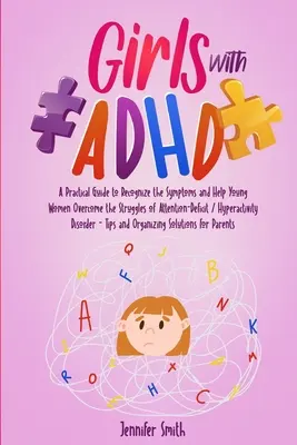 Fetele cu ADHD: Un ghid practic pentru a recunoaște simptomele și a ajuta tinerele femei să depășească luptele cauzate de deficitul de atenție / hiperac - Girls with ADHD: A Practical Guide to Recognize the Symptoms and Help Young Women Overcome the Struggles of Attention-Deficit / Hyperac