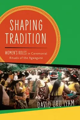 Modelarea tradiției: Rolul femeilor în ritualurile ceremoniale ale Agwagune - Shaping Tradition: Women's Roles in Ceremonial Rituals of the Agwagune