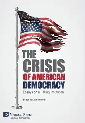 The Crisis of American Democracy: Eseuri despre o instituție falimentară - The Crisis of American Democracy: Essays on a Failing Institution