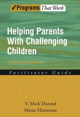 Ajutorarea părinților cu copii provocatori Ghidul facilitatorului pentru intervenția pozitivă în familie - Helping Parents with Challenging Children Positive Family Intervention Facilitator Guide