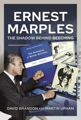 Ernest Marples: Umbra din spatele lui Beeching - Ernest Marples: The Shadow Behind Beeching