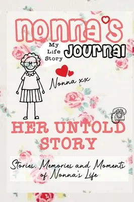 Jurnalul Nonnei - Povestea ei nespusă: Povești, amintiri și momente din viața nonnei: Un jurnal ghidat de amintiri - Nonna's Journal - Her Untold Story: Stories, Memories and Moments of Nonna's Life: A Guided Memory Journal