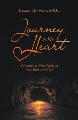 Călătorie către inima Lui: Aventura spre noi adâncimi în umblarea ta cu Dumnezeu - Journey to His Heart: Adventure to New Depths in Your Walk with God