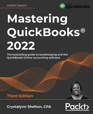 Mastering QuickBooks(R) 2022 - Ediția a treia: Cel mai bine vândut ghid pentru ținerea contabilității și software-ul de contabilitate QuickBooks Online - Mastering QuickBooks(R) 2022 - Third Edition: The bestselling guide to bookkeeping and the QuickBooks Online accounting software