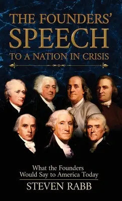 Discursul fondatorilor către o națiune în criză: Ce ar spune fondatorii Americii de astăzi - The Founders' Speech to a Nation in Crisis: What The Founders Would Say To America Today