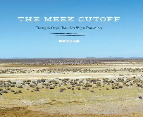 The Meek Cutoff: Urmărirea vagoanelor pierdute de pe Oregon Trail în 1845 - The Meek Cutoff: Tracing the Oregon Trail's Lost Wagon Train of 1845