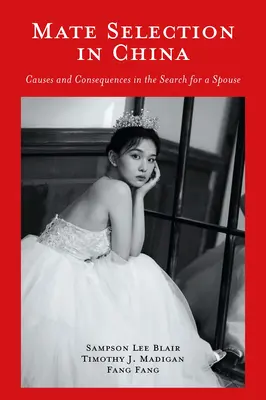 Selecția partenerului în China: Cauze și consecințe în căutarea unui soț - Mate Selection in China: Causes and Consequences in the Search for a Spouse