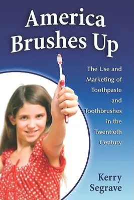 America se spală pe dinți: Utilizarea și comercializarea pastei de dinți și a periuțelor de dinți în secolul XX - America Brushes Up: The Use and Marketing of Toothpaste and Toothbrushes in the Twentieth Century