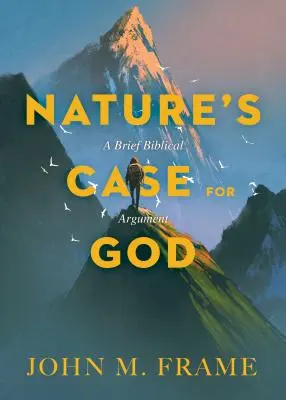 Argumentul naturii în favoarea lui Dumnezeu: Un scurt argument biblic - Nature's Case for God: A Brief Biblical Argument
