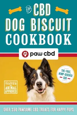 The CBD Dog Biscuit Cookbook: Over 150 Pawsome CBD Treats for Happy Pups