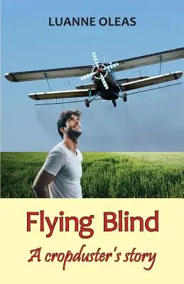 Flying Blind: Povestea unui căutător de recolte - Flying Blind: A cropduster's story