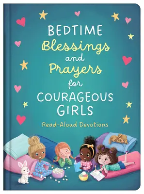 Binecuvântări și rugăciuni la culcare pentru fete curajoase: Devoțiuni de citit cu voce tare - Bedtime Blessings and Prayers for Courageous Girls: Read-Aloud Devotions