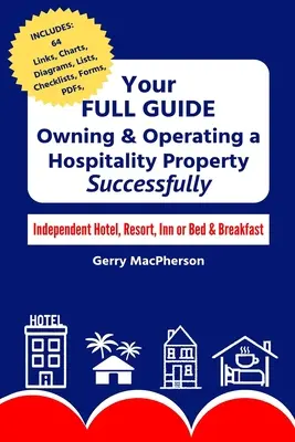 Ghidul dvs. complet pentru a deține și opera o proprietate de ospitalitate - cu succes: Hotel independent, stațiune, han sau Bed & Breakfast - Your Full Guide to Owning & Operating a Hospitality Property - Successfully: Independent Hotel, Resort, Inn or Bed & Breakfast