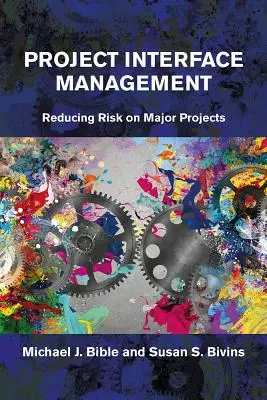 Managementul interfeței proiectului: Reducerea riscurilor în cadrul proiectelor majore - Project Interface Management: Reducing Risk on Major Projects