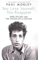 You Lose Yourself You Reappear - Cele mai multe voci ale lui Bob Dylan - You Lose Yourself You Reappear - The Many Voices of Bob Dylan