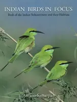 Indian Birds in Focus - Păsări din subcontinentul indian și habitatele lor - Indian Birds in Focus - Birds of the Indian Subcontinent & their Habitats