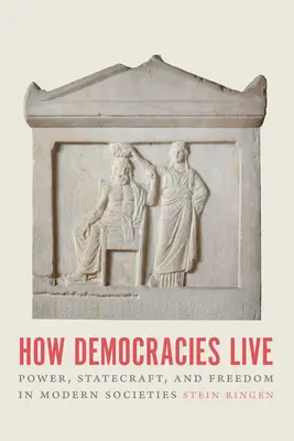 Cum trăiesc democrațiile: Putere, statalitate și libertate în societățile moderne - How Democracies Live: Power, Statecraft, and Freedom in Modern Societies