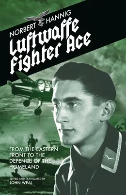 Asul de vânătoare Luftwaffe: De pe Frontul de Est la apărarea patriei - Luftwaffe Fighter Ace: From the Eastern Front to the Defence of the Homeland
