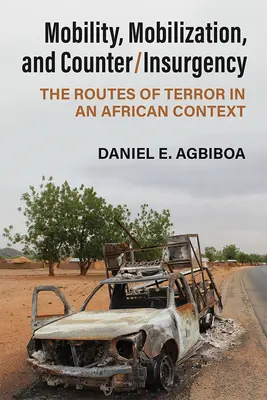 Mobilitate, mobilizare și contra-insurgență: Rutele terorii într-un context african - Mobility, Mobilization, and Counter/Insurgency: The Routes of Terror in an African Context