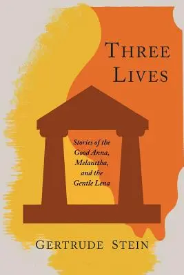 Trei vieți: Poveștile bunei Anna, Melanctha și a blândei Lena - Three Lives: Stories of the Good Anna, Melanctha, and the Gentle Lena