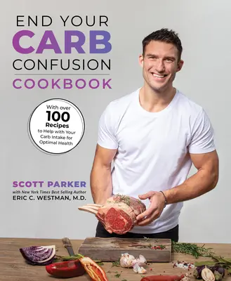 Puneți capăt confuziei dvs. privind carbohidrații: Cartea de bucate: 100 de rețete personalizate pentru carbohidrați din bucătăria unui bucătar către a ta - End Your Carb Confusion: The Cookbook: 100 Carb-Customized Recipes from a Chefs Kitchen to Yours